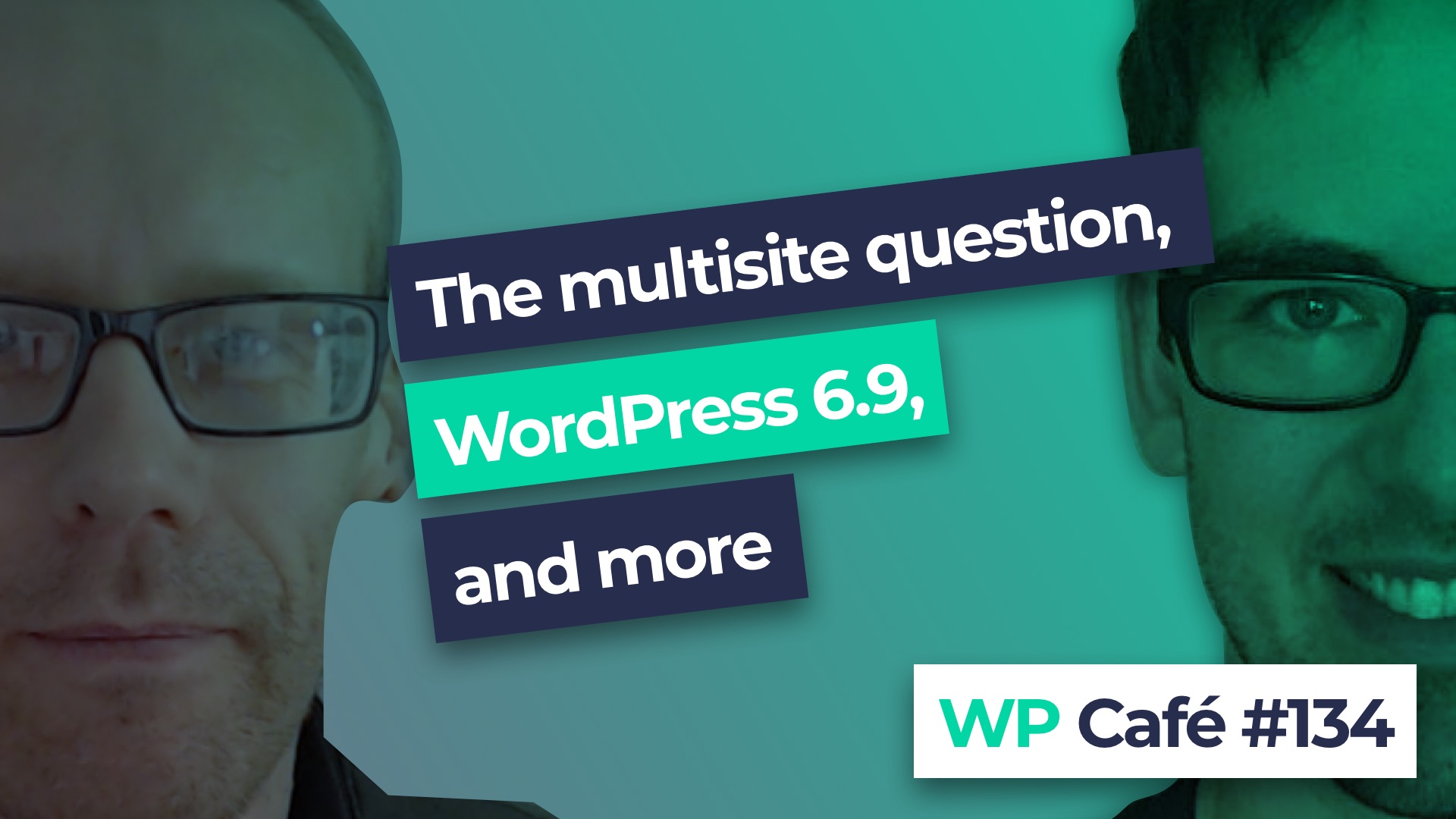 #134 The multisite question, WordPress 6.9, and more